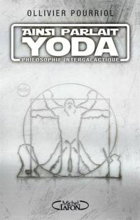 Ainsi parlait Yoda : philosophie intergalactique
