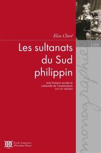 Les sultanats du Sud philippin : une histoire sociale et culturelle de l'islamisation (XVe-XXe siècles)