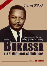 Bokassa : vie et dernières confidences : témoignage inédit sur Valéry Giscard d'Estaing
