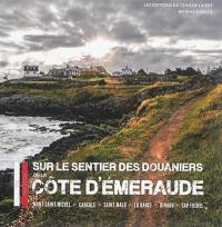 Sur le sentier des douaniers de la Côte d'Emeraude : Mont-Saint-Michel, Cancale, Saint-Malo, La Rance, Dinard, Cap Fréhel