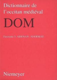 Dictionnaire de l'occitan médiéval : DOM. Vol. 3. Adenan-afermat