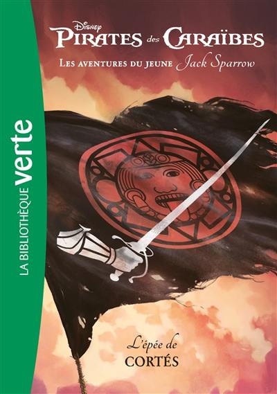 Pirates des Caraïbes : les aventures du jeune Jack Sparrow. Vol. 4. L'épée de Cortés