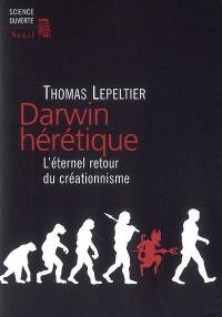 Darwin hérétique : l'éternel retour au créationnisme