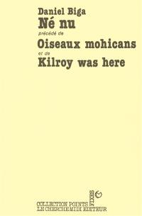 Né nu. Oiseaux Mohicans. Kilroy was here