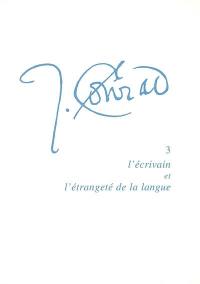 Joseph Conrad. Vol. 3. L'écrivain et l'étrangeté de la langue : actes du colloque tenu au Centre culturel international de Cerisy-la-Salle du 14 au 21 août 2003