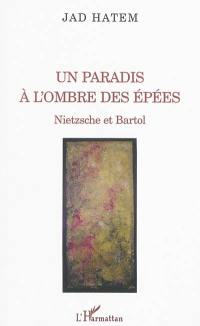 Un paradis à l'ombre des épées : Nietzsche et Bartol