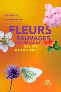 Fleurs sauvages en Bretagne, fleurs de l'Arrée : de l'été à l'automne : botanique, histoire, légendes