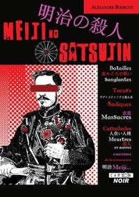 Satsujin. Vol. 4. Meiji no satsujin : batailles sanglantes, tueurs sadiques, massacres, cannibales, meurtres, et autres exactions de la restauration Meiji