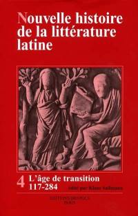 Nouvelle histoire de la littérature latine. Vol. 4. L'âge de la transition : de la littérature romaine à la littérature chrétienne, de 117 à 284 après J.-C.