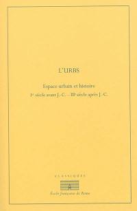 L'Urbs : espace urbain et histoire : Ier siècle av. J.-C.-IIIe siècle apr. J.-C.