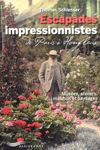 Escapades impressionnistes : de Paris à Honfleur : musées, ateliers, maisons et paysages