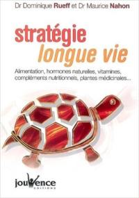Stratégie longue vie : alimentation, hormones naturelles, vitamines, compléments nutritionnels, plantes médicinales