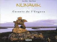 Nunavik : carnets de l'Ungava