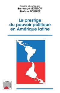 Le prestige du pouvoir politique en Amérique latine