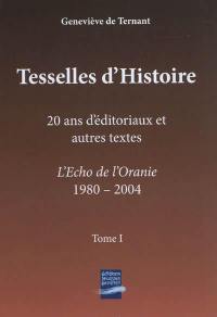 Tesselles d'histoire. Vol. 1. 20 ans d'éditoriaux et autres textes : L'Echo de l'Oranie, 1980-2004