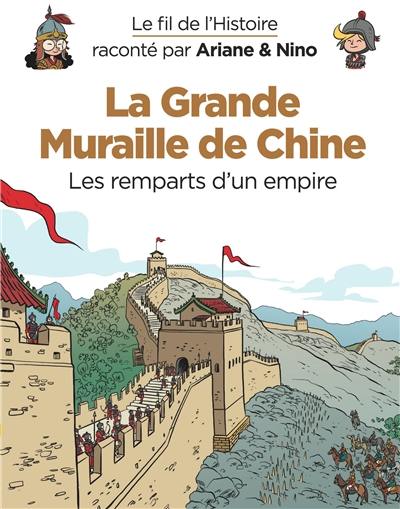 Le fil de l'histoire raconté par Ariane & Nino. La Grande Muraille de Chine : les remparts d'un empire
