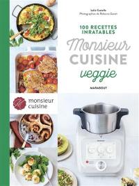 Monsieur cuisine veggie : 100 recettes inratables