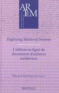 Digitizing medieval sources : challenges and methodologies. L'édition en ligne de documents d'archives médiévaux : enjeux, méthodologie et défis