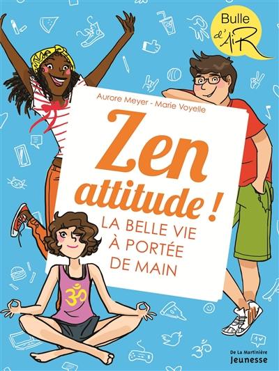Zen attitude ! : la belle vie à portée de main