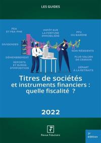 Titres de sociétés et instruments financiers : quelle fiscalité ? : 2022