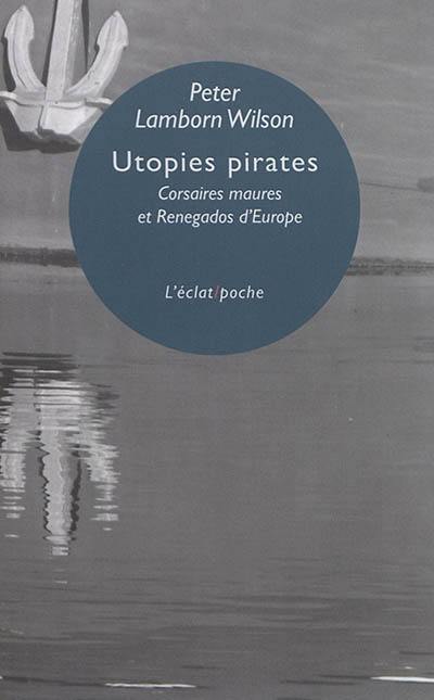 Utopies pirates : corsaires maures et renegados d'Europe