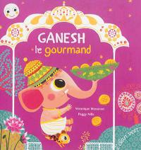 Ganesh le gourmand : d'après une histoire de la tradition hindoue