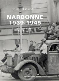 Narbonne 1939-1945 : une ville du Midi dans la guerre