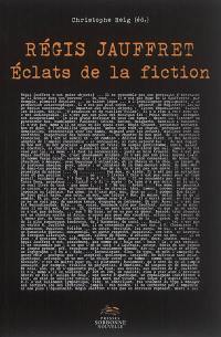 Régis Jauffret : éclats de la fiction