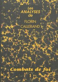 Les analyses de Florin Callerand. Vol. 1. Combats de foi