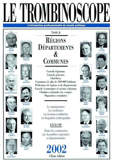 Le trombinoscope : l'information professionnelle du monde politique. Vol. 2. Régions, départements, communes