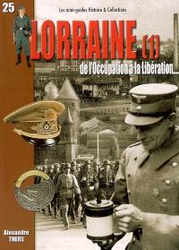 Lorraine : de l'Occupation à la Libération. Vol. 1. La campagne de 1940 - la Moselle (1re partie)