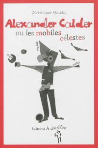Alexander Calder ou Les mobiles célestes
