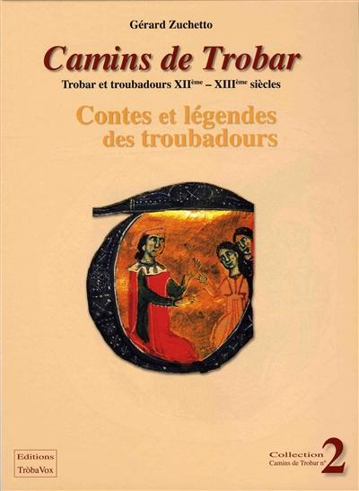 Camins de trobar : trobar et troubadours XIIe-XIIIe siècles. Vol. 2. Contes et légendes des troubadours
