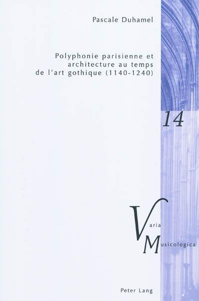Polyphonie parisienne et architecture au temps de l'art gothique (1140-1240)