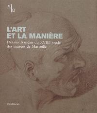 L'art et la manière : dessins français du XVIIIe siècle des musées de Marseille