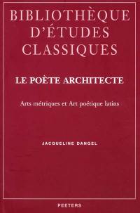 Le poète architecte : arts métriques et art poétique latins