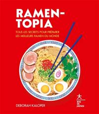 Ramen-topia : tous les secrets pour préparer les meilleurs ramen du monde