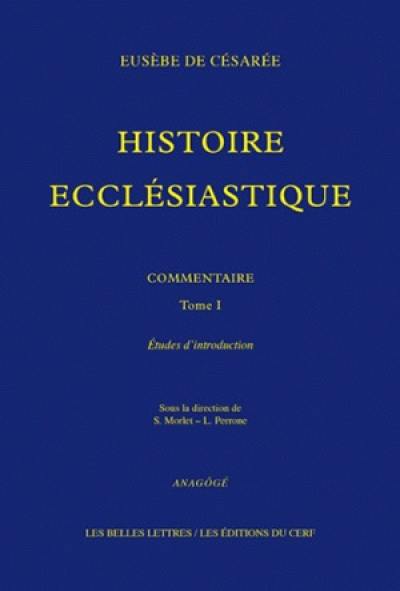 Histoire ecclésiastique : Eusèbe de Césarée : commentaire. Vol. 1. Etudes d'introduction