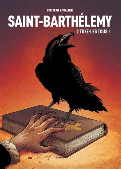 Saint-Barthélemy. Vol. 2. Tuez-les tous !