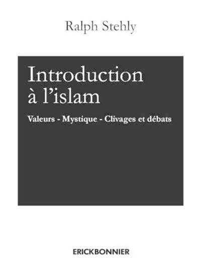 Introduction à l'islam. Vol. 2. Valeurs, mystique, clivages et débats