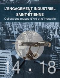 L'engagement industriel de Saint-Etienne : collections Musée d'art et d'industrie : 14-18