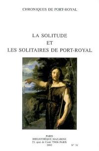 Chroniques de Port-Royal, n° 51. La solitude et les solitaires de Port-Royal : actes du colloque