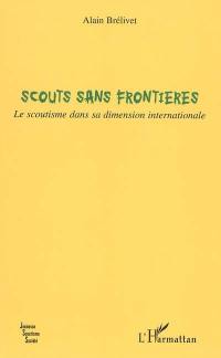 Scouts sans frontières : le scoutisme dans sa dimension internationale