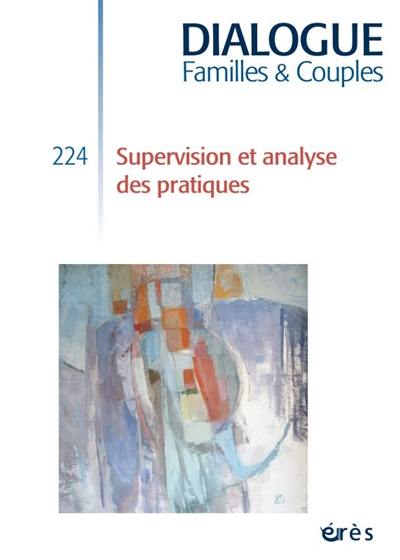 Dialogue familles & couples, n° 224. Supervision et analyse des pratiques