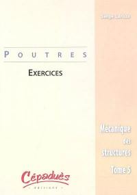 Mécanique des structures. Vol. 5. Poutres : exercices