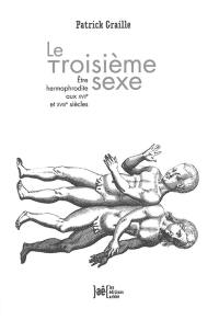 Le troisième sexe : être hermaphrodite aux XVIIe et XVIIIe siècles