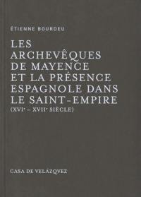 Les archevêques de Mayence et la présence espagnole dans le Saint-Empire : XVIe-XVIIe siècle