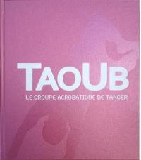 Taoub, le groupe acrobatique de Tanger