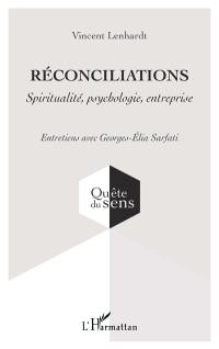 Réconciliations : spiritualité, psychologie, entreprise : entretiens avec Georges-Elia Sarfati