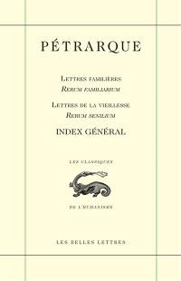 Lettres familières. Rerum familiarum. Lettres de la vieillesse. Rerum senilium : index général